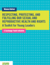 Respecting, protecting, and fulfilling our sexual and reproductive health and rights: A toolkit for young leaders